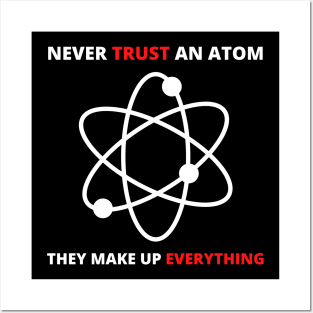 Never Trust an Atom, They Make Up Everything | Funny Science Posters and Art